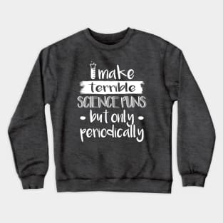 Science Puns Periodically Crewneck Sweatshirt